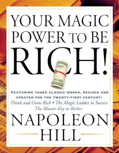 9781585425556: Your Magic Power to be Rich!: Featuring Three Classic Works, Revised and Updated for the Twenty-First Century: Think and Grow Rich, The Magic Ladder to Success, The Master-Key to Riches