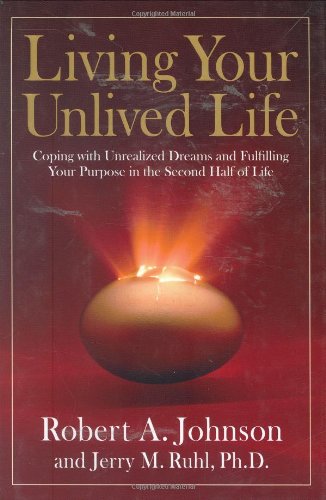 Stock image for Living Your Unlived Life: Coping with Unrealized Dreams and Fulfilling Your Purpose in the.Second Half of Life for sale by BooksRun