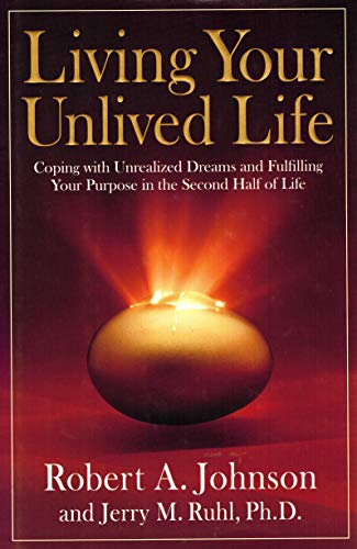 Stock image for Living Your Unlived Life: Coping with Unrealized Dreams and Fulfilling Your Purpose in the.Second Half of Life for sale by Front Cover Books