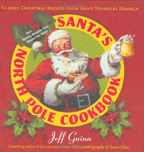 Beispielbild fr Santa's North Pole Cookbook: Classic Christmas Recipes from Saint Nicholas Himself zum Verkauf von SecondSale