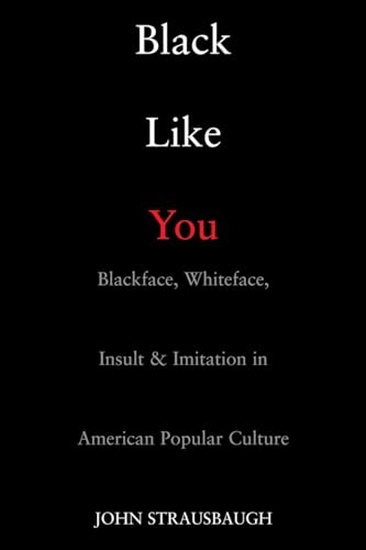Stock image for Black Like You: Blackface, Whiteface, Insult & Imitation in American Popular Culture for sale by HPB-Ruby
