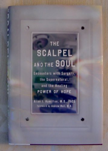 Beispielbild fr The Scalpel and the Soul: Encounters with Surgery, the Supernatural, and the Healing Power of Hope zum Verkauf von SecondSale