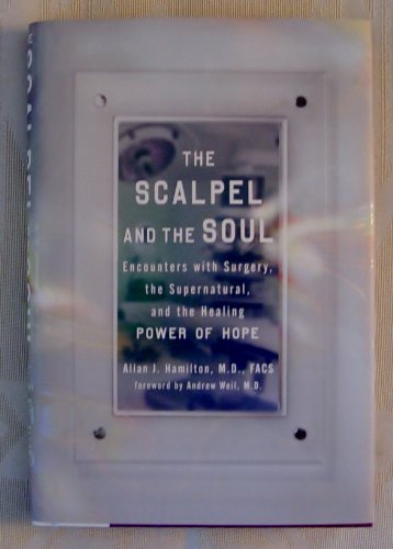 Imagen de archivo de The Scalpel and the Soul: Encounters with Surgery, the Supernatural, and the Healing Power of Hope a la venta por SecondSale