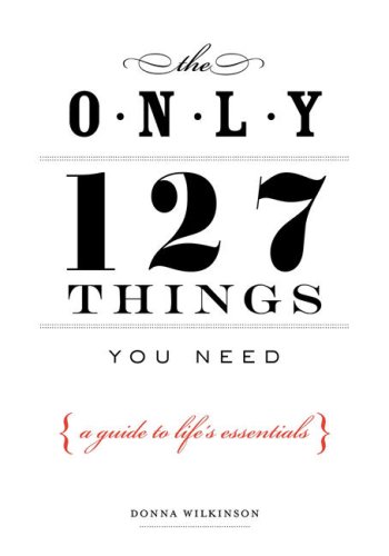 Imagen de archivo de The Only 127 Things You Need: A Guide to Life's Essentials--According to the Experts a la venta por ThriftBooks-Atlanta