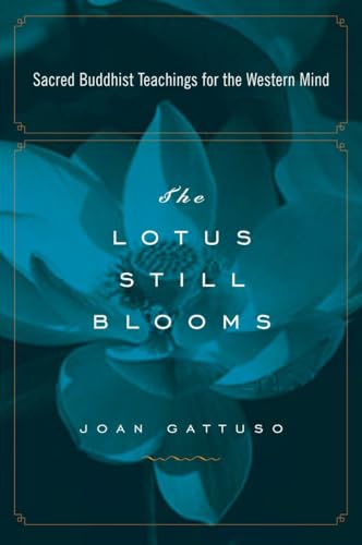 Beispielbild fr The Lotus Still Blooms: Sacred Buddhist Teachings for the Western Mind zum Verkauf von SecondSale
