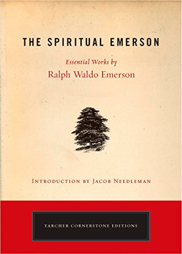 Beispielbild fr The Spiritual Emerson: Essential Works by Ralph Waldo Emerson (Tarcher Cornerstone Editions) zum Verkauf von Wonder Book