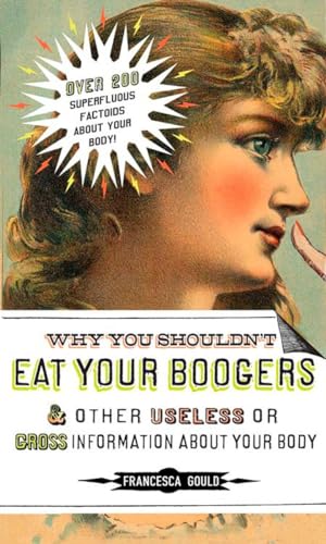 Beispielbild fr Why You Shouldn't Eat Your Boogers and Other Useless or Gross Information About: Information About Your Body zum Verkauf von Wonder Book