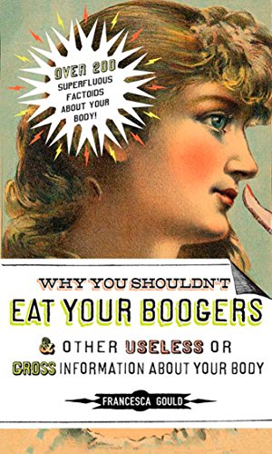 9781585426454: Why You Shouldn't Eat Your Boogers and Other Useless or Gross Information About: Information About Your Body