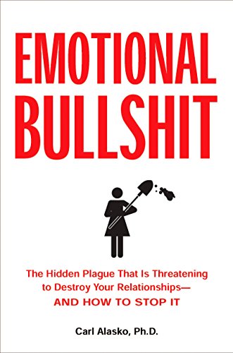 Beispielbild fr Emotional Bullshit: The Hidden Plague That Is Threatening to Destroy Your Relationships-And How to S Top It zum Verkauf von Russell Books