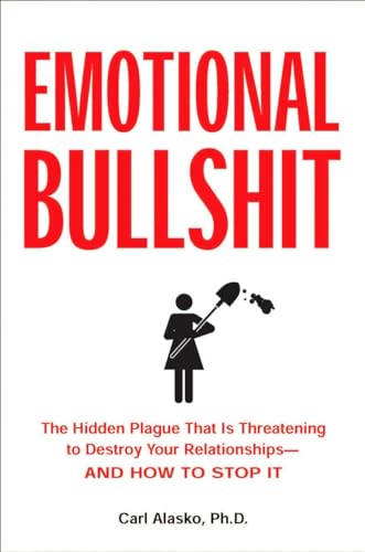 Imagen de archivo de Emotional Bullshit: The Hidden Plague That Is Threatening to Destroy Your Relationships-And How to S Top It a la venta por Russell Books