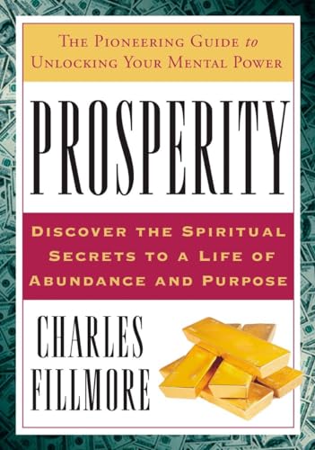 Prosperity: The Pioneering Guide to Unlocking Your Mental Power - Fillmore, Charles