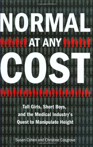 Beispielbild fr Normal at Any Cost: Tall Girls, Short Boys, and the Medical Industrys Quest toManipulate Height zum Verkauf von Goodwill