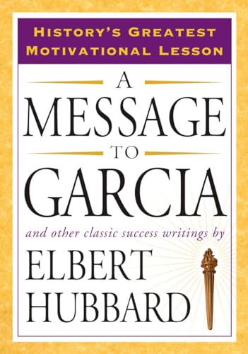 Beispielbild fr A Message to Garcia : And Other Classic Success Writings zum Verkauf von Better World Books