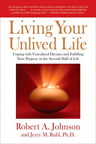 Living Your Unlived Life: Coping with Unrealized Dreams and Fulfilling Your Purpose in the Second Half of Life (9781585426997) by Johnson, Robert A.; Ruhl, Jerry