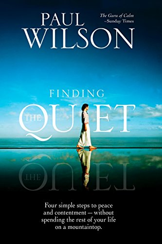 9781585427055: Finding the Quiet: Four Simple Steps to Peace and Contentment--Without Spending the Rest of Your Life on a Mountaintop
