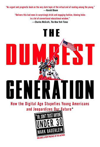 Beispielbild fr The Dumbest Generation: How the Digital Age Stupefies Young Americans and Jeopardizes Our Future(Or, Don 't Trust Anyone Under 30) zum Verkauf von Wonder Book