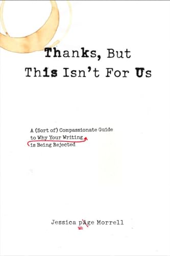 Stock image for Thanks, But This Isn't for Us: A (Sort of) Compassionate Guide to Why Your Writing is Being Rejected for sale by Once Upon A Time Books