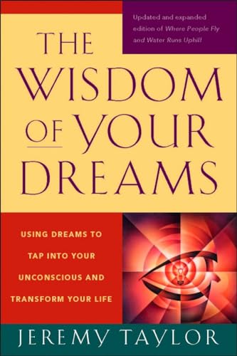 Imagen de archivo de The Wisdom of Your Dreams: Using Dreams to Tap into Your Unconscious and Transform Your Life a la venta por BooksRun