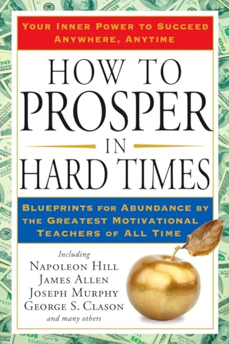 9781585427550: How to Prosper in Hard Times: Blueprints for Abundance by the Greatest Motivational Teachers of All Time