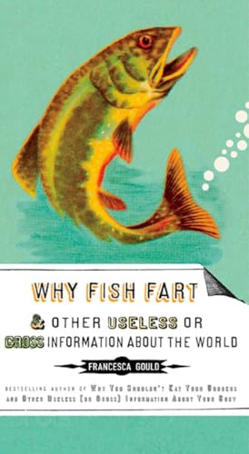 Imagen de archivo de Why Fish Fart and Other Useless Or Gross Information About the World a la venta por Your Online Bookstore