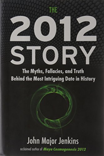Stock image for The 2012 Story: The Myths, Fallacies, and Truth Behind the Most Intriguing Date in History for sale by Wonder Book