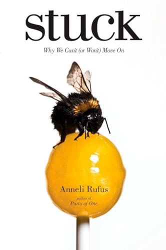 Stuck: Why We Can't (or Won't) Move On (9781585427765) by Rufus, Anneli
