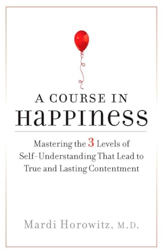 Imagen de archivo de A Course in Happiness: Mastering the 3 Levels of Self-Understanding That Lead to True and Lasting Conte ntment a la venta por ThriftBooks-Atlanta