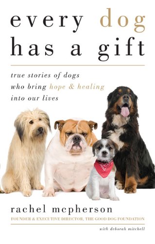 Beispielbild fr Every Dog Has a Gift : True Stories of Dogs Who Bring Hope and Healing into Our Lives zum Verkauf von Better World Books: West