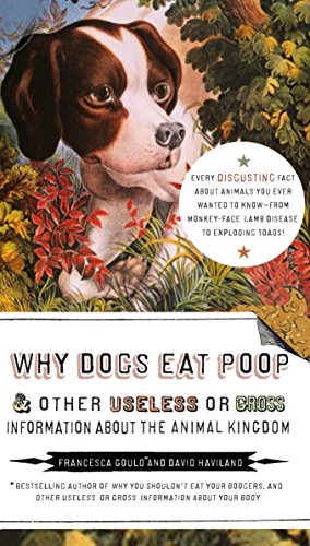 9781585427994: Why Dogs Eat Poop, and Other Useless or Gross Information About the Animal Kingdom: Every Disgusting Fact About Animals you Ever Wanted to Know -- from Monkey-Face