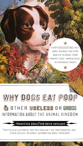 9781585427994: Why Dogs Eat Poop, and Other Useless or Gross Information about the Animal Kingdom: Every Disgusting Fact about Animals You Ever Wanted to Know -- From Monkey-Face