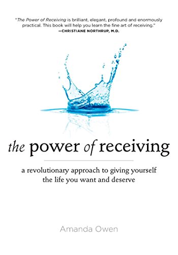 Imagen de archivo de The Power of Receiving: A Revolutionary Approach to Giving Yourself the Life You Want and Deserve a la venta por Once Upon A Time Books
