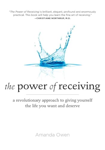 Stock image for The Power of Receiving: A Revolutionary Approach to Giving Yourself the Life You Want and Deserve for sale by SecondSale