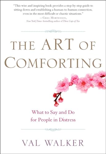 Imagen de archivo de The Art of Comforting: What to Say and Do for People in Distress a la venta por Gulf Coast Books