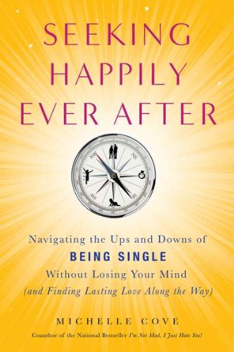 9781585428311: Seeking Happily Ever After: Navigating the Ups and Downs of Being Single without Losing Your Mind (and Possibly Finding Mr. Right Along the Way)
