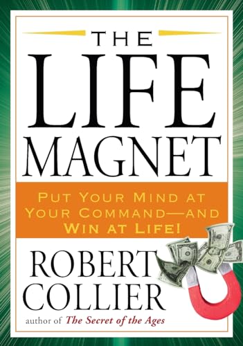 The Life Magnet: Put Your Mind at Your Command --and Win at Life! (9781585428465) by Collier, Robert