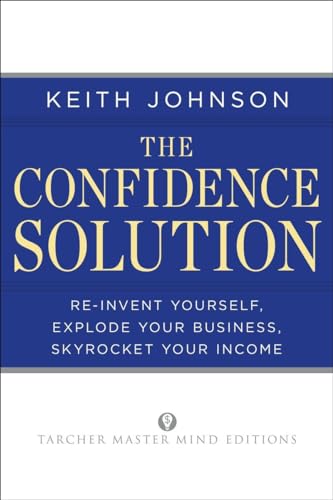 Imagen de archivo de The Confidence Solution : Reinvent Yourself, Explode Your Business, Skyrocket Your Income a la venta por Better World Books