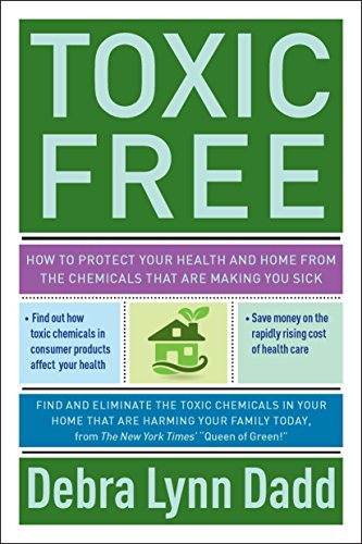 Imagen de archivo de Toxic Free : How to Protect Your Health and Home from the Chemicals ThatAre Making You Sick a la venta por Better World Books