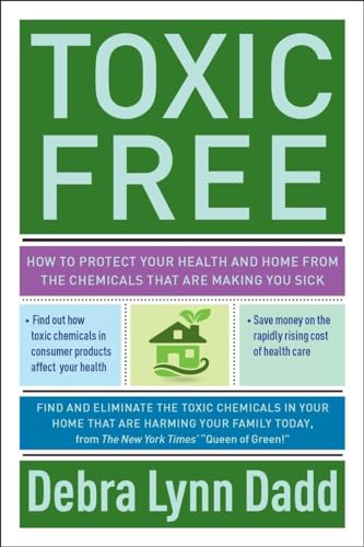 Stock image for Toxic Free : How to Protect Your Health and Home from the Chemicals ThatAre Making You Sick for sale by Better World Books