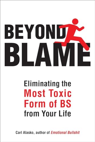 Beispielbild fr Beyond Blame: Freeing Yourself from the Most Toxic Form of Emotional Bullsh*t: Eliminating the Most Toxic Form of Bs from Your Life zum Verkauf von Reuseabook