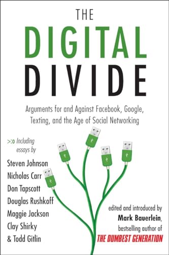 The Digital Divide: Arguments for and Against Facebook, Google, Texting, and the Age of Social Networking (9781585428861) by Bauerlein, Mark