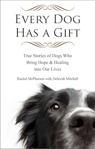 Imagen de archivo de Every Dog Has a Gift: True Stories of Dogs Who Bring Hope & Healing into Our Lives a la venta por ThriftBooks-Dallas