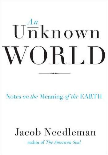 9781585429011: Unknown World: Notes on the Meaning of the Earth