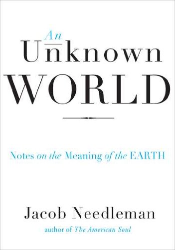 9781585429011: An Unknown World: Notes on the Meaning of the Earth