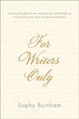 Imagen de archivo de For Writers Only: Inspiring Thoughts on the Exquisite Pain and Heady Joy of the Writing Life from Its Great Practitioners a la venta por ThriftBooks-Phoenix