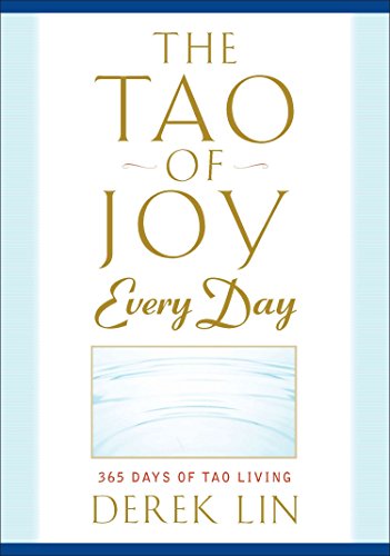 Imagen de archivo de The Tao of Joy Every Day: 365 Days of Tao Living a la venta por Russell Books