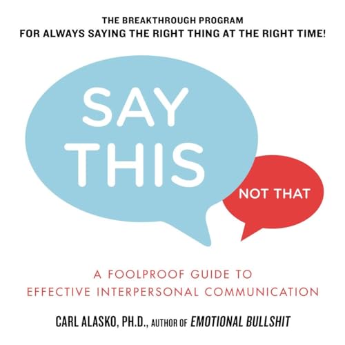 Beispielbild fr Say This, Not That : A Foolproof Guide to Effective Interpersonal Communication zum Verkauf von Better World Books