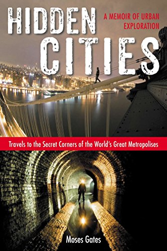 Beispielbild fr Hidden Cities : Travels to the Secret Corners of the World's Great Metropolises: a Memoir of Urban Exploration zum Verkauf von Better World Books