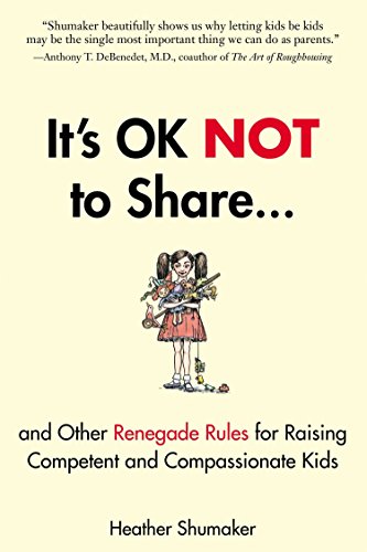 Beispielbild fr It's OK Not to Share and Other Renegade Rules for Raising Competent and Compassionate Kids zum Verkauf von Better World Books
