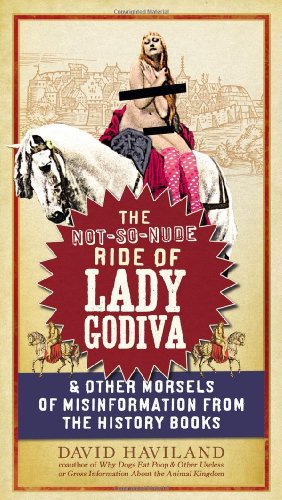 Beispielbild fr The Not-So-Nude Ride of Lady Godiva: & Other Morsels of Misinformation from the History Books zum Verkauf von Wonder Book