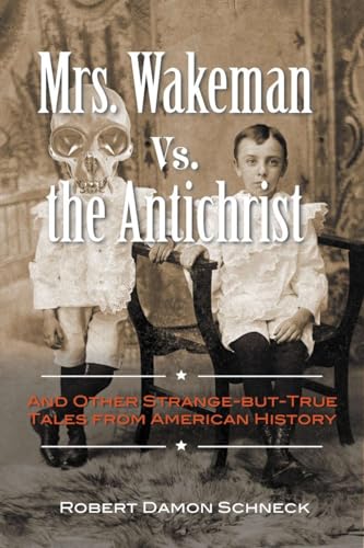 Stock image for Mrs. Wakeman vs. the Antichrist: And Other Strange-But-True Tales from American History for sale by ThriftBooks-Atlanta